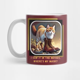 I saw it in the movies, where's my mask? (cat wearing boots) Mug